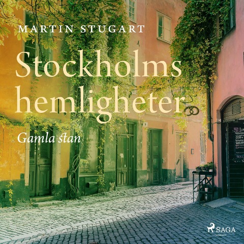 Stockholms hemligheter - Gamla stan - Martin Stugart