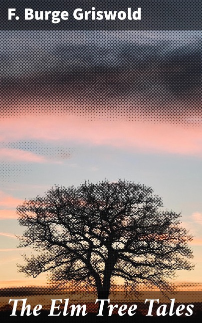 The Elm Tree Tales - F. Burge Griswold