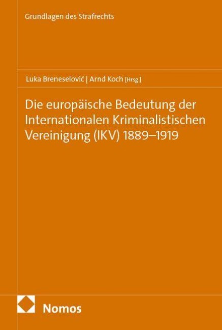 Die europäische Bedeutung der Internationalen Kriminalistischen Vereinigung (IKV) 1889-1919 - 