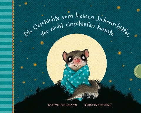 Der kleine Siebenschläfer: Die Geschichte vom kleinen Siebenschläfer, der nicht einschlafen konnte - Sabine Bohlmann