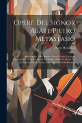Cover-Bild zum Titel 'Opere Del Signor Abate Pietro Metastasio: Semiramide. Il Re Pastore. L'eroe Cinese. Giuseppe Riconosciuto. La Moret D'abel. La Passione Di Gesù Cristo' von 'Pietro Metastasio'
