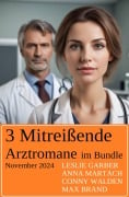 3 Mitreißende Arztromane im Bundle November 2024 - Leslie Garber, Anna Martach, Conny Walden, Max Brand