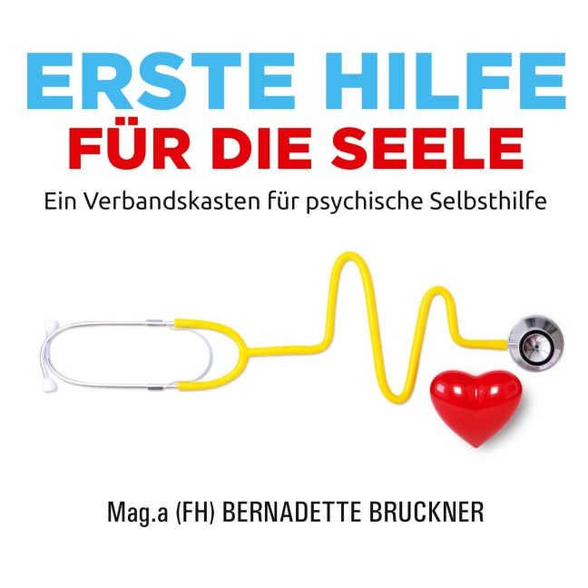 Erste Hilfe für die Seele - Bernadette Bruckner, Sebastian Mauritz, Harry Merl, Susanne Jarolim, Christiane Werzowa