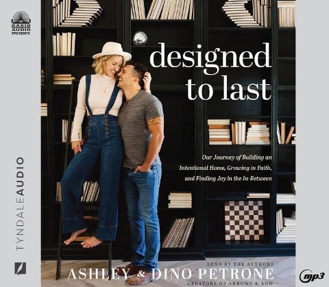 Designed to Last: Our Journey of Building an International Home, Growing in Faith, and Finding Joy in the In-Between - Ashley Petrone, Dino Petrone