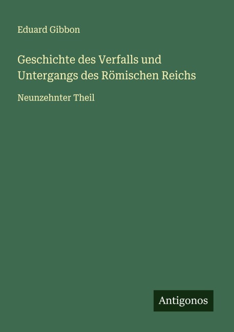 Geschichte des Verfalls und Untergangs des Römischen Reichs - Eduard Gibbon