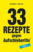 Cover-Bild zum Titel '33 Rezepte gegen Aufschieberitis Teil 1' von 'Daniel Hoch, Daniel Hoch'