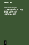 Zum Gedächtnis des Luther-Jubiläums - Theodor Christlieb