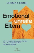 Emotional unreife Eltern - Lindsay C. Gibson