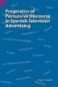 Pragmatics of Persuasive Discourse in Spanish Television Advertising - Karol J Hardin