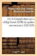 Cover-Bild zum Titel 'de la Conspiration Qui a Obligé Louis XVIII de Quitter Son Royaume Et Publication d'Une Pièce' von 'Thomas-Louis-César Frondeville'