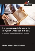 Cover-Bild zum Titel 'La presenza islamica in al-Qasr (Alcácer do Sal)' von 'Marta Isabel Caetano Leitão'