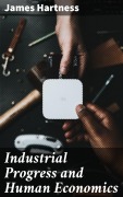Cover-Bild zum Titel 'Industrial Progress and Human Economics' von 'James Hartness'