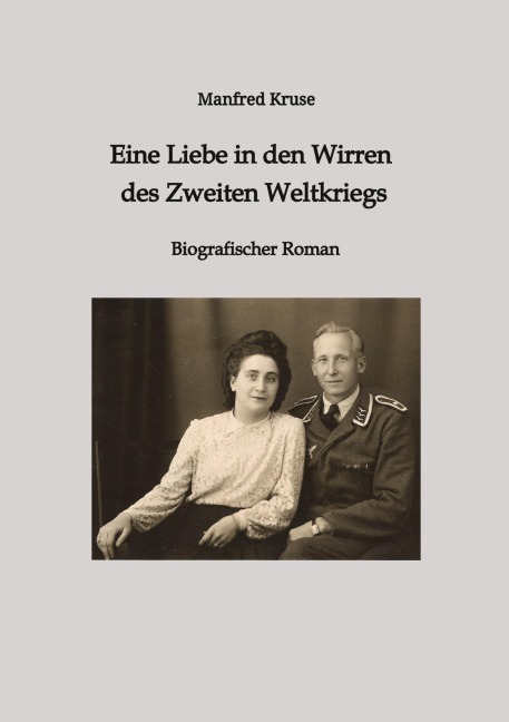 Eine Liebe in den Wirren des Zweiten Weltkriegs - Manfred Kruse