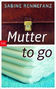 Cover-Bild zum Titel 'Mutter to go' von 'Sabine Rennefanz'