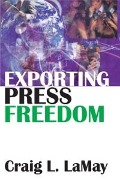 Cover-Bild zum Titel 'Exporting Press Freedom' von 'Craig Lamay'