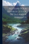 Cover-Bild zum Titel 'Notions Pour Servir À L'étude De La Langue Annamite' von 'J M J'