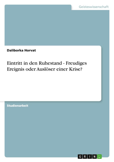 Eintritt in den Ruhestand - Freudiges Ereignis oder Auslöser einer Krise? - Daliborka Horvat