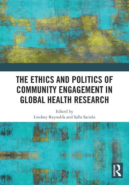 The Ethics and Politics of Community Engagement in Global Health Research - 