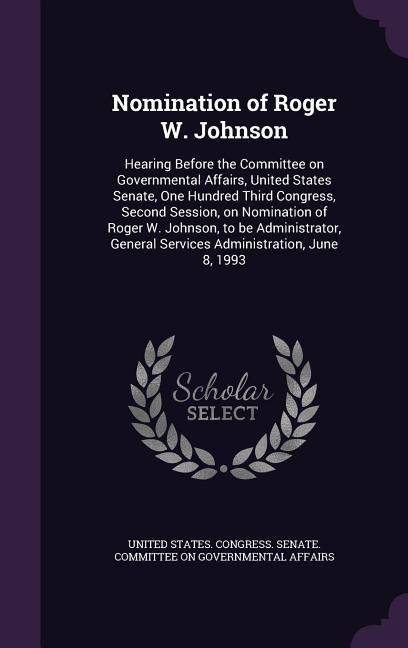 Nomination of Roger W. Johnson: Hearing Before the Committee on Governmental Affairs, United States Senate, One Hundred Third Congress, Second Session - 