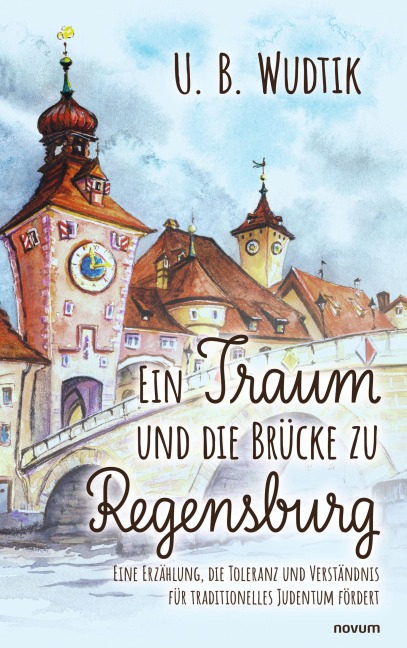 Ein Traum und die Brücke zu Regensburg - U. B. Wudtik