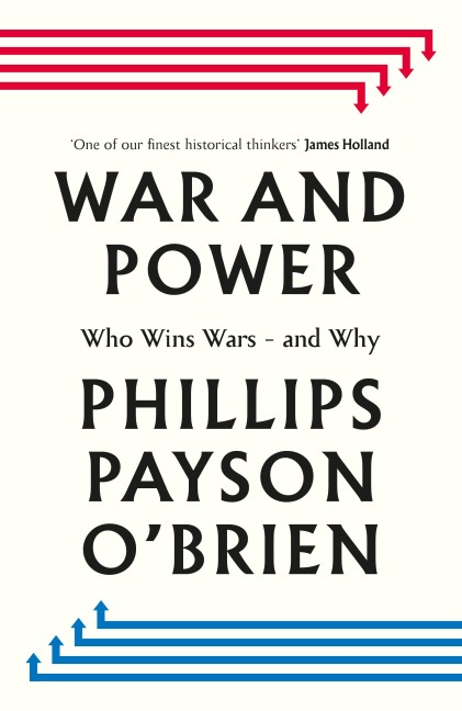 War and Power - Phillips Payson O'Brien