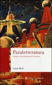 Paraletteratura. Lingua e stile dei generi di consumo - Laura Ricci