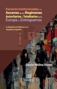 Factores Institucionales del Ascenso de los Regímenes Autoritarios y Totalitarios en la Europa de Entreguerras - David Molina Romo