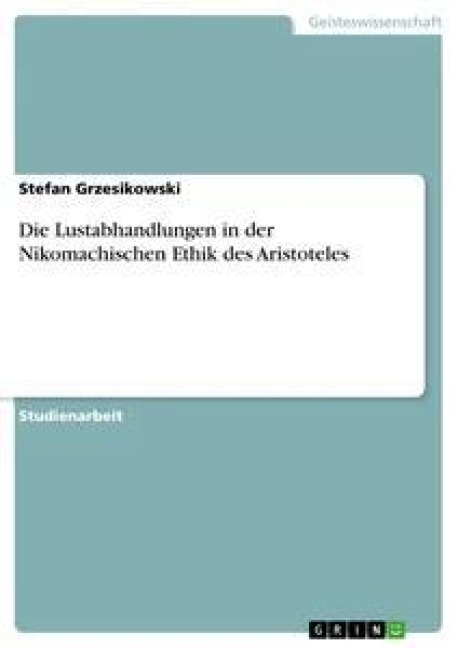 Die Lustabhandlungen in der Nikomachischen Ethik des Aristoteles - Stefan Grzesikowski