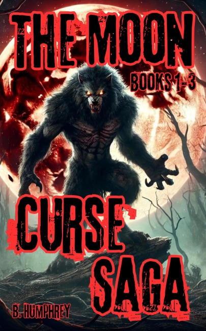 The Moon Curse Saga (Bigfoot Vs) - B. Humphrey