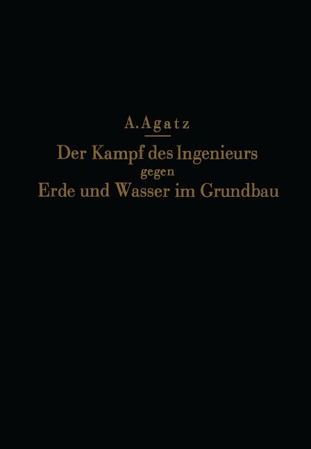 Der Kampf des Ingenieurs gegen Erde und Wasser im Grundbau - Na Agatz, Na Schultze