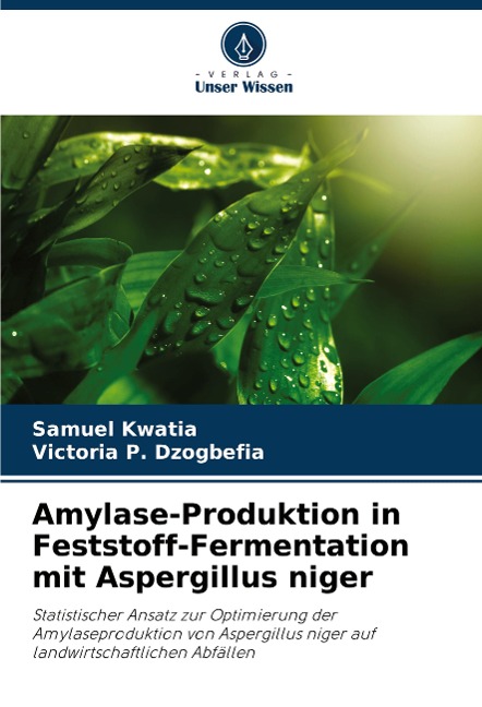 Amylase-Produktion in Feststoff-Fermentation mit Aspergillus niger - Samuel Kwatia, Victoria P. Dzogbefia