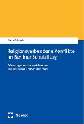 Religionsverbundene Konflikte im Berliner Schulalltag - Diana Schieck