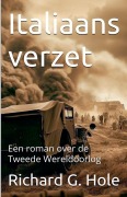 Cover-Bild zum Titel 'Italiaans verzet. Een roman over de Tweede Wereldoorlog' von 'Richard G Hole'