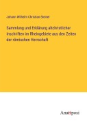 Cover-Bild zum Titel 'Sammlung und Erklärung altchristlicher Inschriften im Rheingebiete aus den Zeiten der römischen Herrschaft' von 'Johann Wilhelm Christian Steiner'