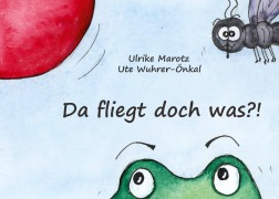 Cover-Bild zum Titel 'Da fliegt doch was?!' von 'Ute Wuhrer-Önkal, Ulrike Marotz'