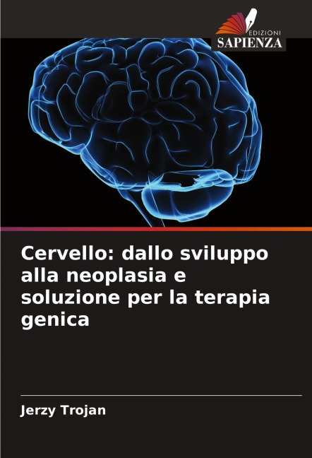 Cervello: dallo sviluppo alla neoplasia e soluzione per la terapia genica - Jerzy Trojan