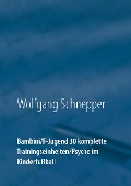 Bambini / F-Jugend 30 komplette Trainingseinheiten / Psyche im Kinderfußball - Wolfgang Schnepper
