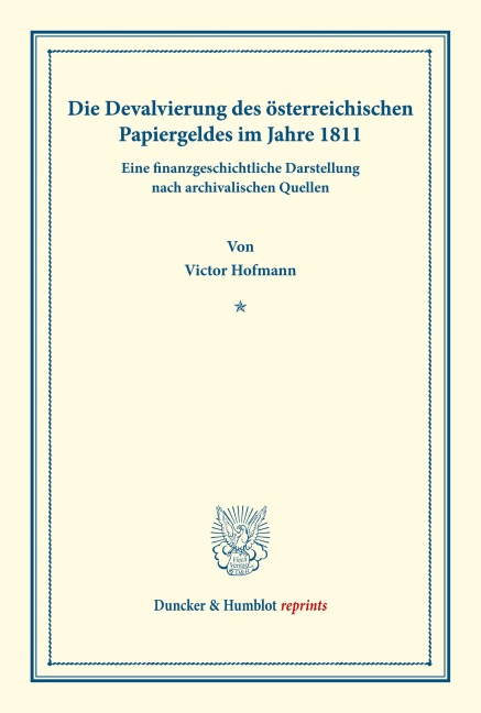 Die Devalvierung des österreichischen Papiergeldes im Jahre 1811. Eine finanzgeschichtliche Darstellung nach archivalischen Quellen. - Victor Hofmann