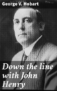 Cover-Bild zum Titel 'Down the line with John Henry' von 'George V. Hobart'
