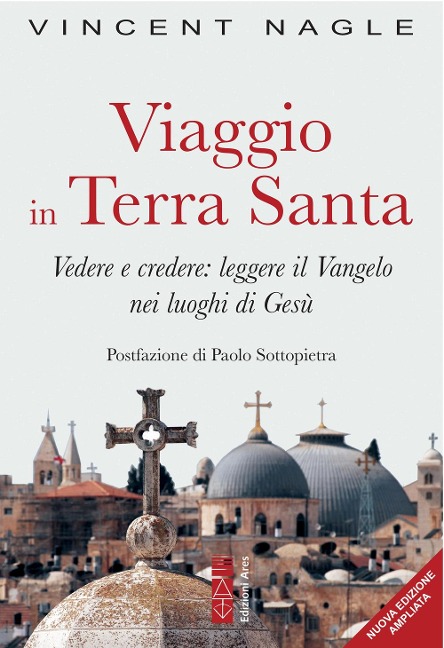 Viaggio in Terra Santa. Vedere e credere: leggere il Vangelo nei luoghi di Gesù - Vincent Nagle