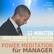 Cover-Bild zum Titel 'Power Meditation für Manager und Managerinnen - 12 Minuten neue Energie und Motivation durch Entspannungs- und Achtsamkeitsübungen' von 'Torsten Abrolat, Franziska Diesmann'