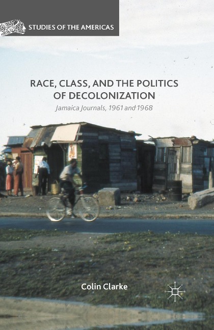Race, Class, and the Politics of Decolonization - Colin Clarke