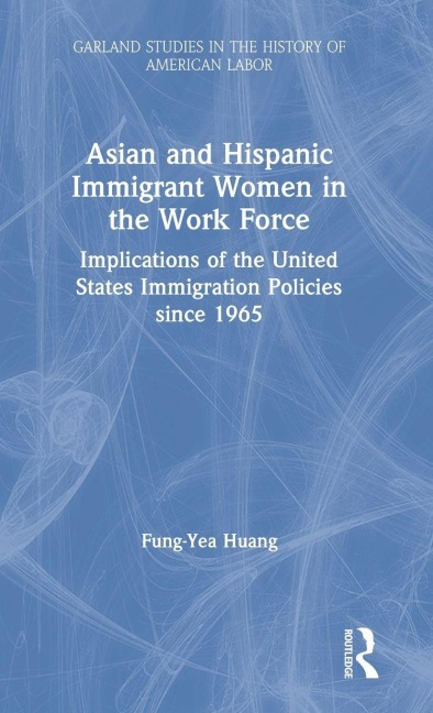 Asian and Hispanic Immigrant Women in the Work Force - Fung-Yea Huang