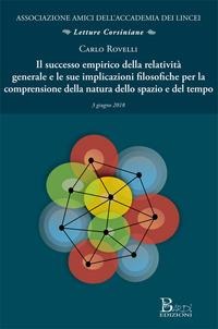Il successo empirico della relatività generale e le sue implicazioni filosofiche per la comprensione della natura dello spazio e del tempo - Carlo Rovelli