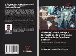 Cover-Bild zum Titel 'Wykorzystanie nowych technologii do cyfrowego zarz¿dzania ¿a¿cuchem dostaw' von 'Manikanda Prasath Karthikeyan'