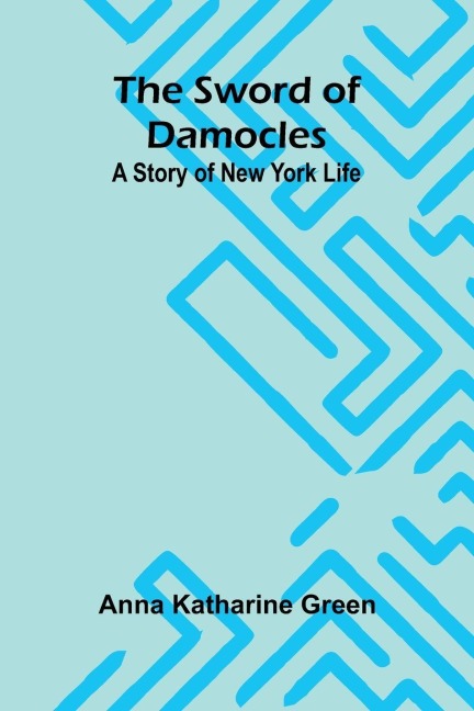 The Sword of Damocles - Anna Katharine Green