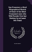Cover-Bild zum Titel 'San Francisco; a Brief Biographical Sketch of Some of the Most Prominent men who Will Preside Over her Destiny for at Least two Years' von 'Blake Evarts I'