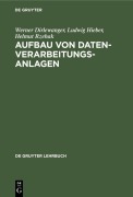 Cover-Bild zum Titel 'Aufbau von Datenverarbeitungsanlagen' von 'Werner Dirlewanger, Ludwig Hieber, Helmut Rzehak'