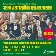 Cover-Bild zum Titel 'Sherlock Holmes und das Rätsel am Spieltisch (Seine weltberühmten Abenteuer, Folge 20)' von 'Arthur Conan Doyle, Edward Graham'