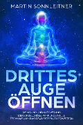 Cover-Bild zum Titel 'Drittes Auge öffnen (Reinigung und Aktivierung der Zirbeldrüse, Wirkungsvolle Techniken um das Bewusstsein zu erweitern)' von 'Martin Sonnleitner'
